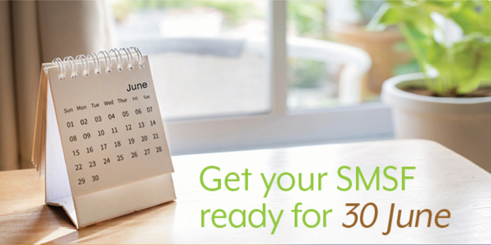 Get Your SMSF Ready For 30 June