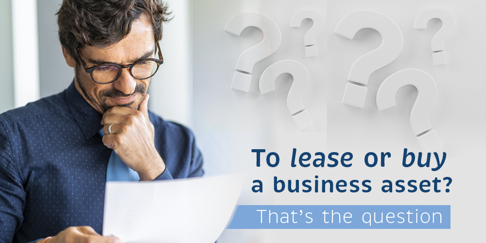 To Lease Or Buy A Business Asset? That’s The Question